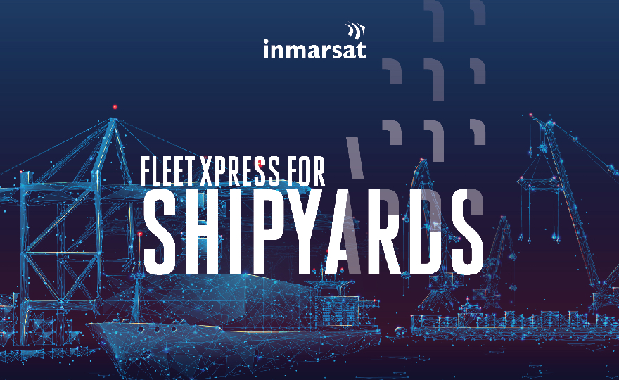 Inmarsat launches Fleet Xpress for shipyards